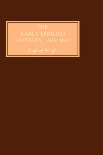The Early English Baptists, 1603-49 by Stephen Wright