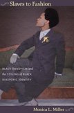 Slaves to Fashion: Black Dandyism and the Styling of Black Diasporic Identity Slaves to Fashion: Black Dandyism and the Styling of Black Diasporic Identity