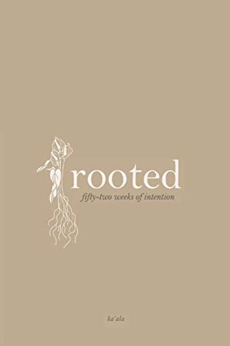 rooted: fifty-two weeks of intention by Ka'ala M.B.