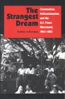 The Strangest Dream : Communism, Anti-Communism and the U. S. Peace Meovement, 1945-1963, Lieberman, Robbie, 0815628412