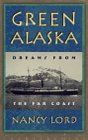 Green Alaska: Dreams from the Far Coast by Nancy Lord front cover