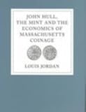 John Hull, the Mint and the Economics of Massachusetts Coinage, Jordan, Louis, 1584652926