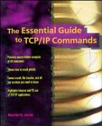 The Essential Guide to TCP/IP Commands The Essential Guide to TCP/IP Commands