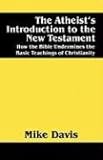 The Atheist's Introduction to the New Testament: How the Bible Undermines the Basic Teachings of Christianity by 
