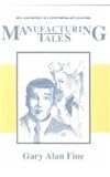 Manufacturing Tales : Sex and Money in Contemporary Legends, Fine, Gary A., 0870497553