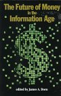 The Future of Money in the Information Age, , 1882577523