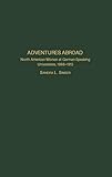 Adventures Abroad: North American Women at German-Speaking Universities, 1868-1915 (Contributions in by 