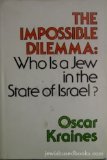 Front cover for the book The Impossible Dilemma: Who is a Jew in the State of Israel? by Oscar Kraines
