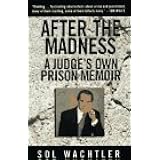 After the Madness:: A Judge's Own Prison Memoir
