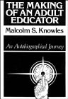 The Making of an Adult Educator : An Autobiographical Journey, Knowles, Malcolm S., 1555421695