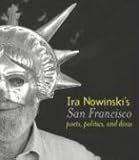 Ira Nowinski's San Francisco: Poets, Politics, And Divas by