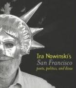Ira Nowinski's San Francisco: Poets, Politics, And Divas by Ira Nowinski