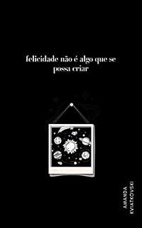 Livro Felicidade não é algo que se possa criar