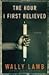 By Wally Lamb: The Hour I First Believed: A Novel