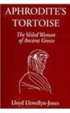 Aphrodite's Tortoise : The Veiled Woman of Ancient Greece, Llewellyn-Jones, Lloyd, 1905125429