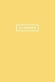 Planner: Undated Weekly + Monthly | Simple Dateless Planner | Minimalist Yellow (Gifts for Minimalis by Pretty Planners, Undated Planners