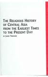 The Religious History of Central Asia from the Earliest Times to the Present Day, Thrower, James, 0773464174