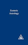 A Treatise on the Seven Rays, Vol.3: Esoteric Astrology by