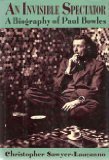 An Invisible Spectator: A Biography of Paul Bowles