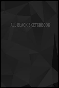 All Black Sketchbook: Blank Black Paper Sketchbook (Notebook) (Journal) 6 x 9, 50 Pages (Volume 4) All Black Sketchbook: Blank Black Paper Sketchbook (Notebook) (Journal) 6 x 9, 50 Pages (Volume 4)