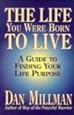 The Life You Were Born to Live: A Guide to Finding Your Life Purpose