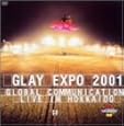 GLAY EXPO 2001 GLOBAL COMMUNICATION LIVE IN HOKKAIDO [DVD]