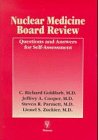 Nuclear Medicine Board Review : Questions and Answers for Self-Assessment, Goldfarb, C. Richard, 3131078715