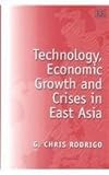 Technology, Economic Growth and Crises in East Asia, Rodrigo, G. Chris, 1858984777