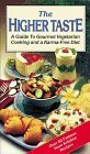 The Higher Taste: A Guide to Gourmet Vegetarian Cooking and a Karma-Free Diet by 