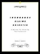 INSURANCE CLAIMS ADJUSTER: A Manual For Entering The Profession