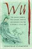 "Wu - The Chinese Empress Who Schemed, Seduced and Murdered Her Way to Become a Living God" av Jonathan Clements