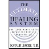 The Ultimate Healing System: The Illustrated Guide to Muscle Testing & Nutrition