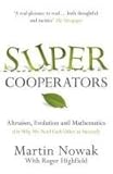 Supercooperators: The Mathematics of Evolution, Altruism and Human Behaviour (Or, Why We Need Each Other to Succeed) cover