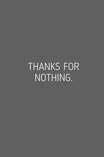Thanks For Nothing: Funny Lined Notebook Sarcastic Humor Lined Journal 6"x9" inches 120 Pages: Sarcasm Notebook Cover | Notebook Journal Gifts for ... | Journal, Notebook, Diary, Composition Book