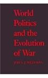World Politics and the Evolution of War, Weltman, John J., 0801849497