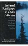 Spiritual Resiliency in Older Women : Models of Strength for Challenges Through the Life Span, Ramsey, Janet L. and Blieszner, Rosemary, 0761912762