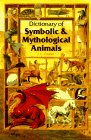 Dictionary of Symbolic And Mythological Animals by 