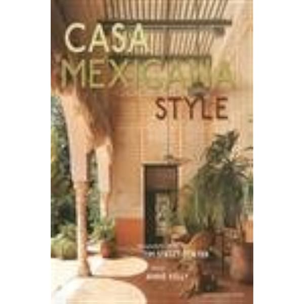 Casa Mexicana: The Architecture, Design, and Style of Mexico