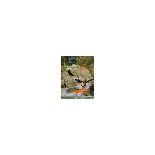 Gems of White Water of the High Alps/Perle Di Acqua Viva Nelle Alpi Gems of White Water of the High Alps/Perle Di Acqua Viva Nelle Alpi