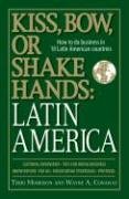 Kiss, Bow, Or Shake Hands, Latin America: How to Do Business in 18 Latin American Countries