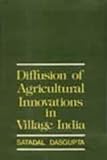 Diffusion of Agriculture Innovations in Village India, Dasgupta, Biplab, 8122401260