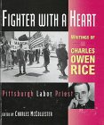 Fighter With a Heart: Writings of Charles Owen Rice Pittsburgh Labor Priest Fighter With a Heart: Writings of Charles Owen Rice Pittsburgh Labor Priest