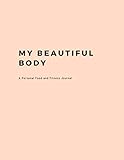 My Beautiful Body: A Personal Food and Fitness Journal by 