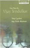 The Cyclist and His Fifth Woman : Two Plays, Tendulkar, Vijay, 0195676408