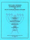 The Early Modern European Roots of Secular Humanistis Judaism
