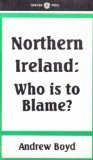 Front cover for the book Northern Ireland : who is to blame? by Andrew Boyd