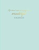 Life doesn't have to be perfect to be wonderful. - My daily gratitude journal: 365 days of gratitude by Gabi Rupp