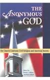 The Anonymous God: The Church Confronts Civil Religion And American Society by David L. Adams, Ken Schurb