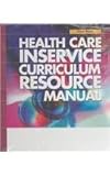 Health Care Inservice Curriculum Resource Manual, , 083422108X