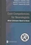 Core Competencies for Neurologists : What Clinicians Need to Know, Adamowski, Susan E., 0750674652